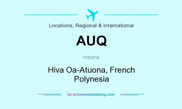 What does AUQ mean? It stands for Hiva Oa-Atuona, French Polynesia