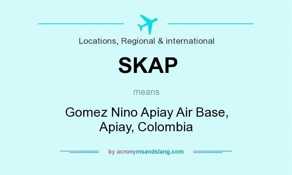 What does SKAP mean? It stands for Gomez Nino Apiay Air Base, Apiay, Colombia