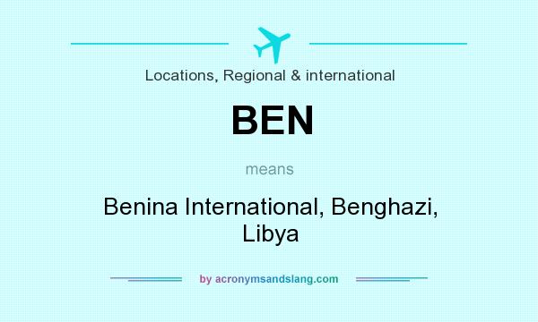 What does BEN mean? It stands for Benina International, Benghazi, Libya