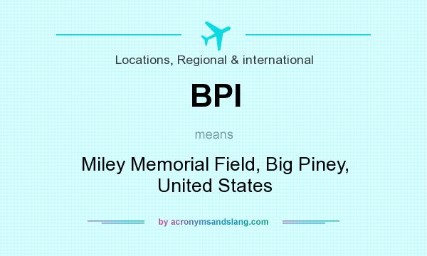 What does BPI mean? It stands for Miley Memorial Field, Big Piney, United States