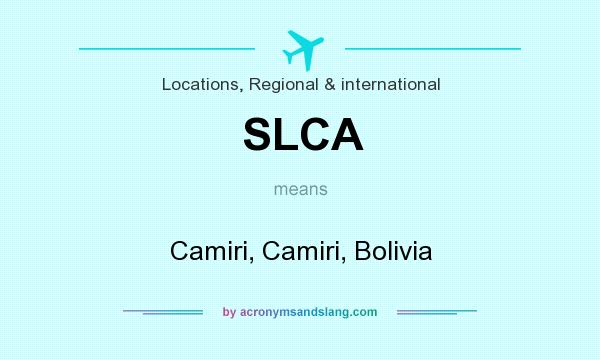 What does SLCA mean? It stands for Camiri, Camiri, Bolivia