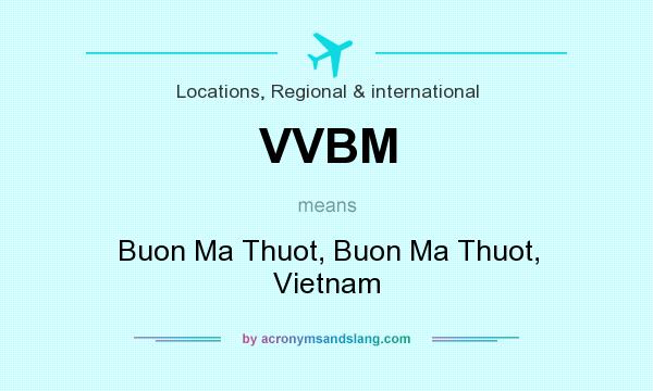 What does VVBM mean? It stands for Buon Ma Thuot, Buon Ma Thuot, Vietnam