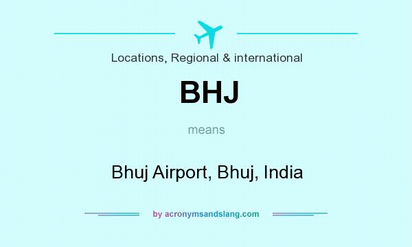 What does BHJ mean? It stands for Bhuj Airport, Bhuj, India