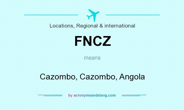 What does FNCZ mean? It stands for Cazombo, Cazombo, Angola