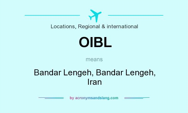 What does OIBL mean? It stands for Bandar Lengeh, Bandar Lengeh, Iran