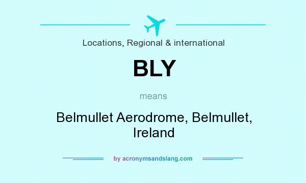 What does BLY mean? It stands for Belmullet Aerodrome, Belmullet, Ireland