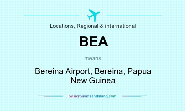 What does BEA mean? It stands for Bereina Airport, Bereina, Papua New Guinea