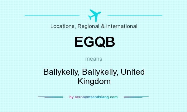 What does EGQB mean? It stands for Ballykelly, Ballykelly, United Kingdom
