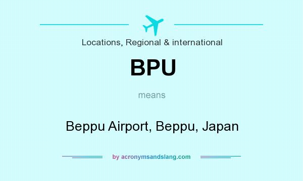 What does BPU mean? It stands for Beppu Airport, Beppu, Japan