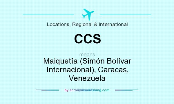 What does CCS mean? It stands for Maiquetía (Simón Bolívar Internacional), Caracas, Venezuela