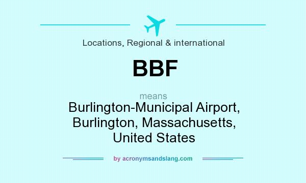 What does BBF mean? It stands for Burlington-Municipal Airport, Burlington, Massachusetts, United States