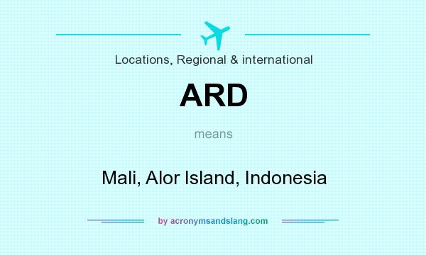 What does ARD mean? It stands for Mali, Alor Island, Indonesia