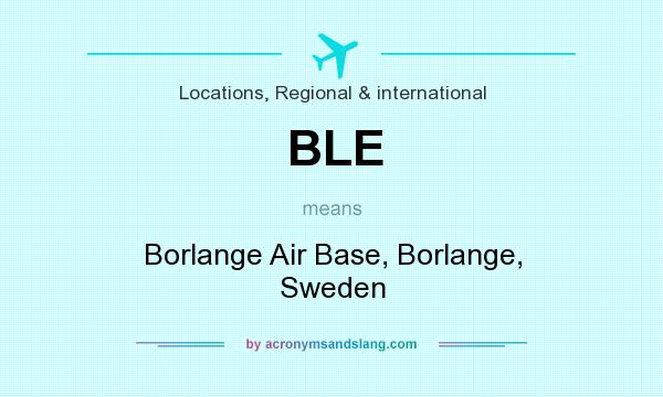What does BLE mean? It stands for Borlange Air Base, Borlange, Sweden