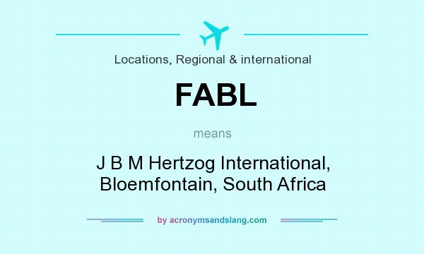 What does FABL mean? It stands for J B M Hertzog International, Bloemfontain, South Africa