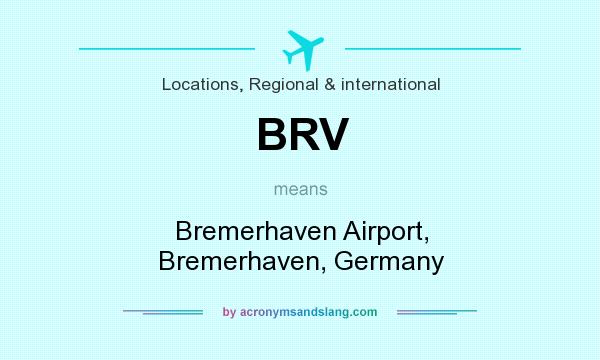 What does BRV mean? It stands for Bremerhaven Airport, Bremerhaven, Germany