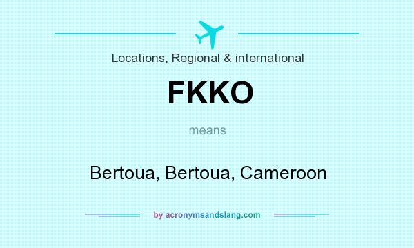 What does FKKO mean? It stands for Bertoua, Bertoua, Cameroon