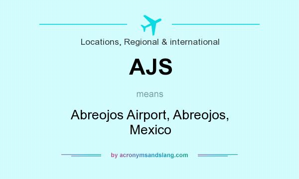 What does AJS mean? It stands for Abreojos Airport, Abreojos, Mexico