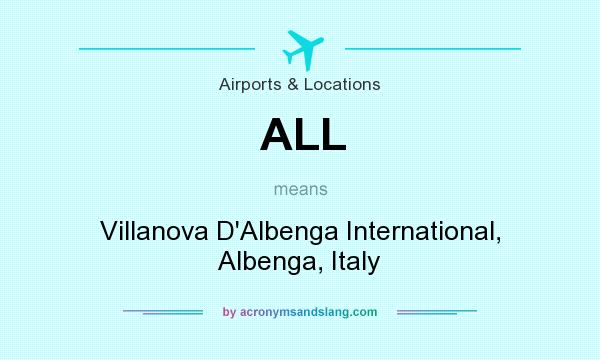 What does ALL mean? It stands for Villanova D`Albenga International, Albenga, Italy