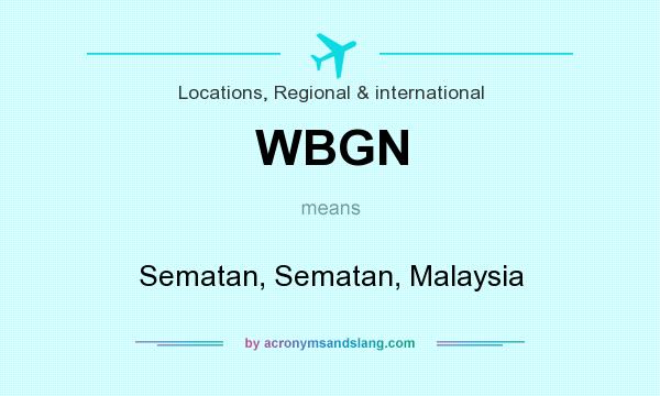 What does WBGN mean? It stands for Sematan, Sematan, Malaysia