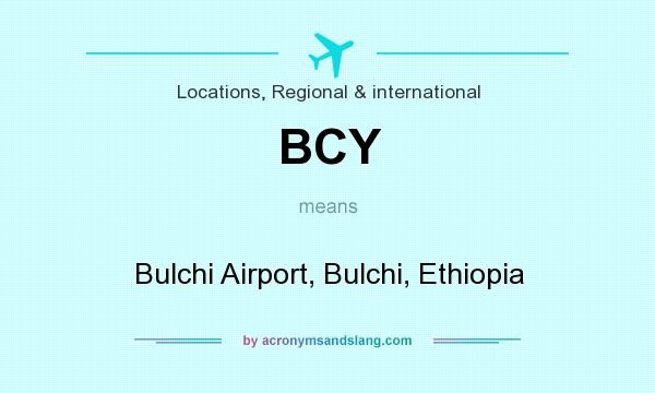 What does BCY mean? It stands for Bulchi Airport, Bulchi, Ethiopia