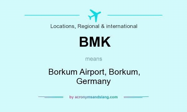 What does BMK mean? It stands for Borkum Airport, Borkum, Germany