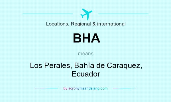 What does BHA mean? It stands for Los Perales, Bahía de Caraquez, Ecuador