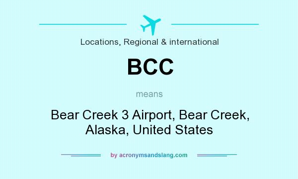 What does BCC mean? It stands for Bear Creek 3 Airport, Bear Creek, Alaska, United States
