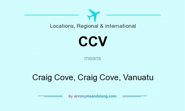 What does CCV mean? It stands for Craig Cove, Craig Cove, Vanuatu