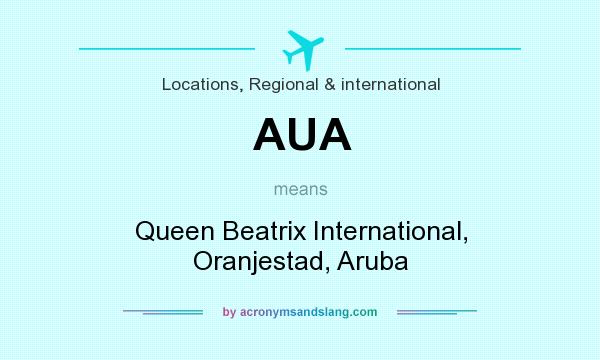What does AUA mean? It stands for Queen Beatrix International, Oranjestad, Aruba