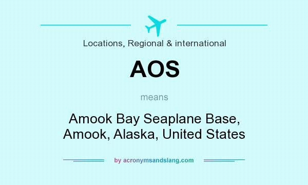 What does AOS mean? It stands for Amook Bay Seaplane Base, Amook, Alaska, United States