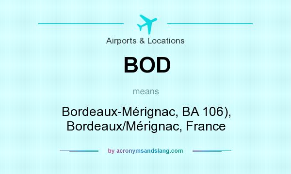 What does BOD mean? It stands for Bordeaux-Mérignac, BA 106), Bordeaux/Mérignac, France