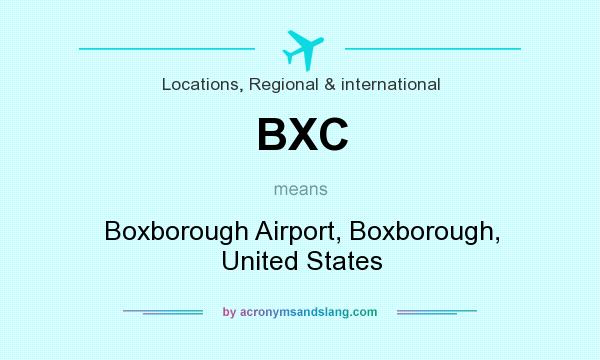 What does BXC mean? It stands for Boxborough Airport, Boxborough, United States
