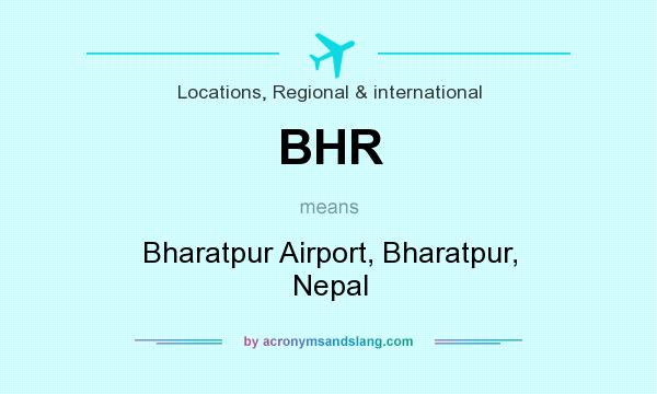 What does BHR mean? It stands for Bharatpur Airport, Bharatpur, Nepal
