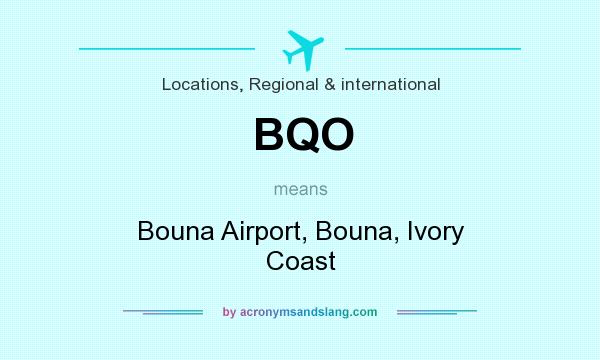 What does BQO mean? It stands for Bouna Airport, Bouna, Ivory Coast