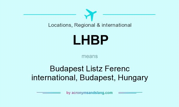 What does LHBP mean? It stands for Budapest Listz Ferenc international, Budapest, Hungary