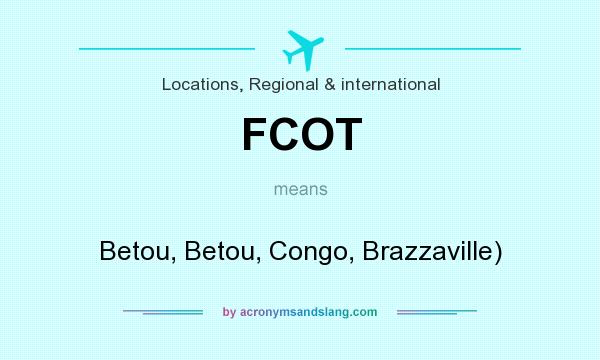 What does FCOT mean? It stands for Betou, Betou, Congo, Brazzaville)