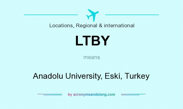 What does LTBY mean? It stands for Anadolu University, Eski, Turkey
