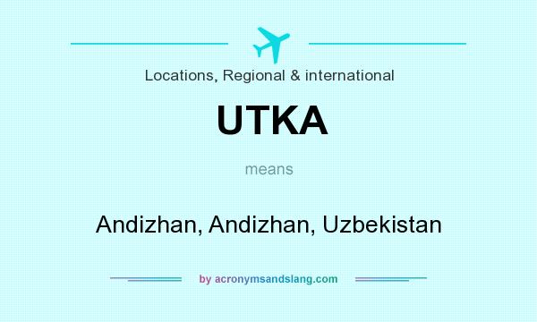 What does UTKA mean? It stands for Andizhan, Andizhan, Uzbekistan