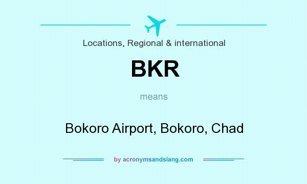What does BKR mean? It stands for Bokoro Airport, Bokoro, Chad