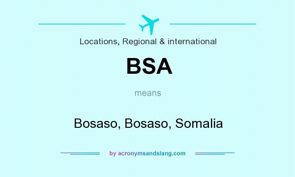 What does BSA mean? It stands for Bosaso, Bosaso, Somalia