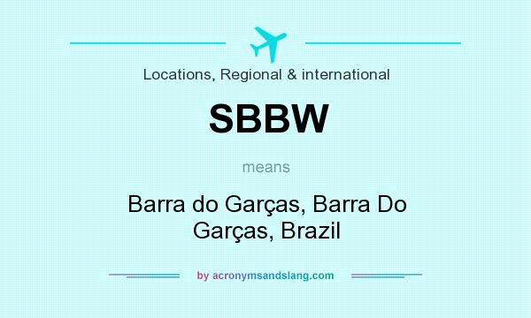What does SBBW mean? It stands for Barra do Garças, Barra Do Garças, Brazil