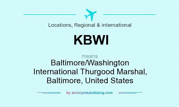 What does KBWI mean? It stands for Baltimore/Washington International Thurgood Marshal, Baltimore, United States