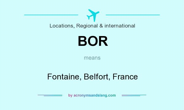 What does BOR mean? It stands for Fontaine, Belfort, France