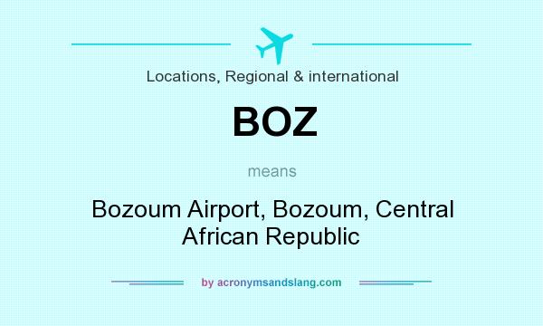 What does BOZ mean? It stands for Bozoum Airport, Bozoum, Central African Republic