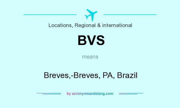 What does BVS mean? It stands for Breves,-Breves, PA, Brazil