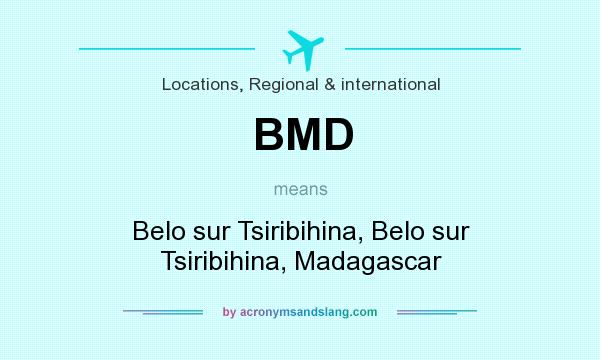 What does BMD mean? It stands for Belo sur Tsiribihina, Belo sur Tsiribihina, Madagascar