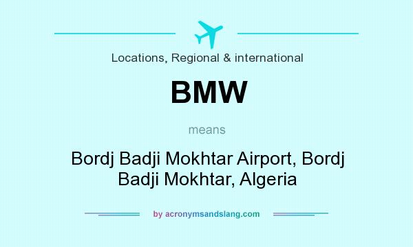 What does BMW mean? It stands for Bordj Badji Mokhtar Airport, Bordj Badji Mokhtar, Algeria