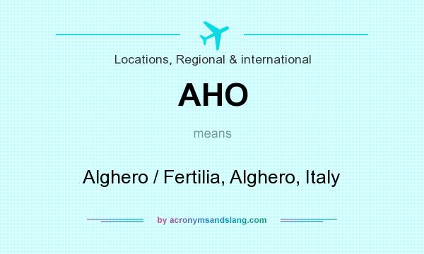 What does AHO mean? It stands for Alghero / Fertilia, Alghero, Italy