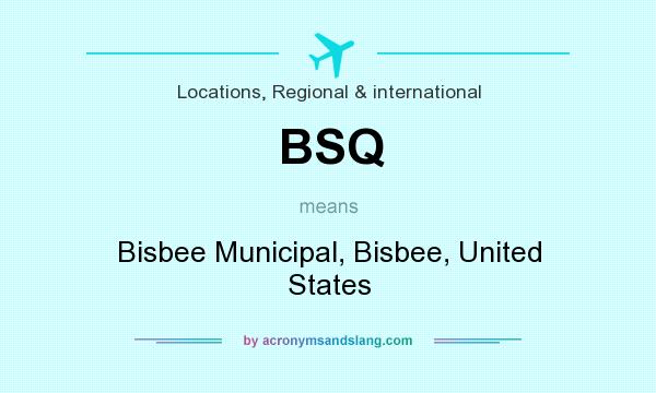 What does BSQ mean? It stands for Bisbee Municipal, Bisbee, United States