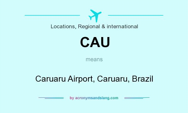 What does CAU mean? It stands for Caruaru Airport, Caruaru, Brazil
